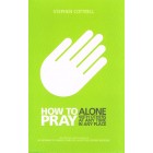 How To Pray Alone - With Others At Any Time In Any Place By Stephen Cottrell